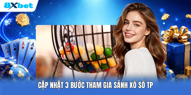 Cập nhật 3 bước tham gia sảnh xổ số TP