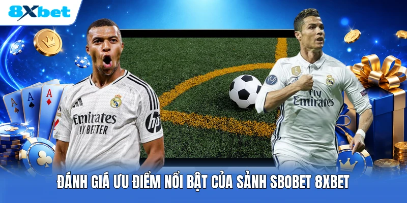 Đánh giá ưu điểm nổi bật của sảnh SBOBET 8XBET