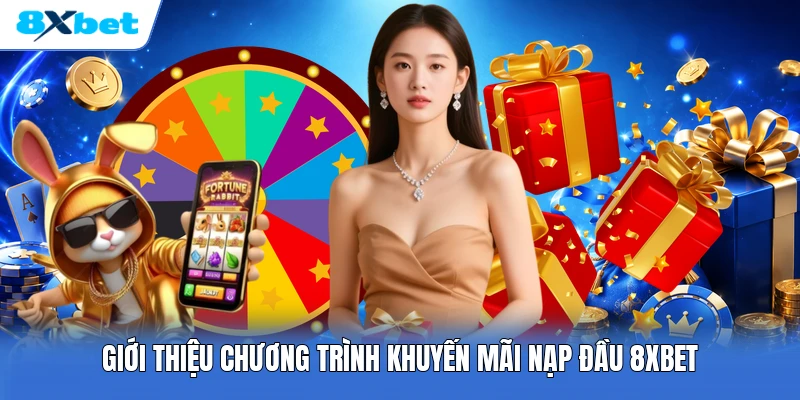 Giới thiệu chương trình khuyến mãi nạp đầu 8XBET