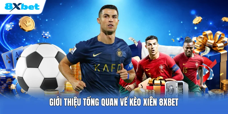 Giới thiệu tổng quan về kèo xiên 8XBET