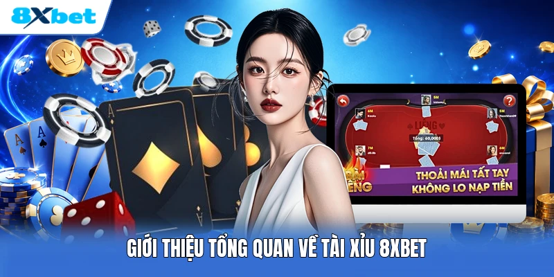 Giới thiệu tổng quan về tài xỉu 8XBET