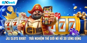 JILI Slots 8XBET | Trải Nghiệm Thế Giới Nổ Hũ 3D Sống Động