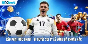 Kèo Phạt Góc 8XBET | Bí Quyết Soi Tỷ Lệ Bóng Đá Chuẩn Xác