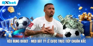 Kèo Rung 8XBET | Mẹo Bắt Tỷ Lệ Cược Trực Tiếp Chuẩn Xác