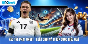 Kèo Thẻ Phạt 8XBET | Luật Chơi Và Bí Kíp Cược Hiệu Quả
