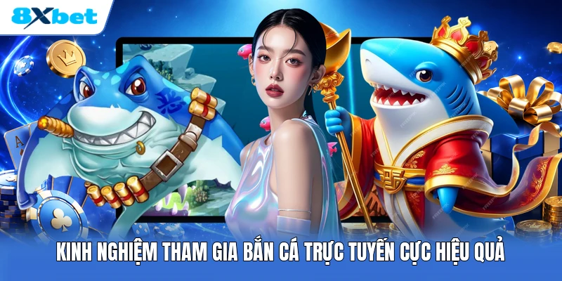 Kinh nghiệm tham gia bắn cá trực tuyến cực hiệu quả