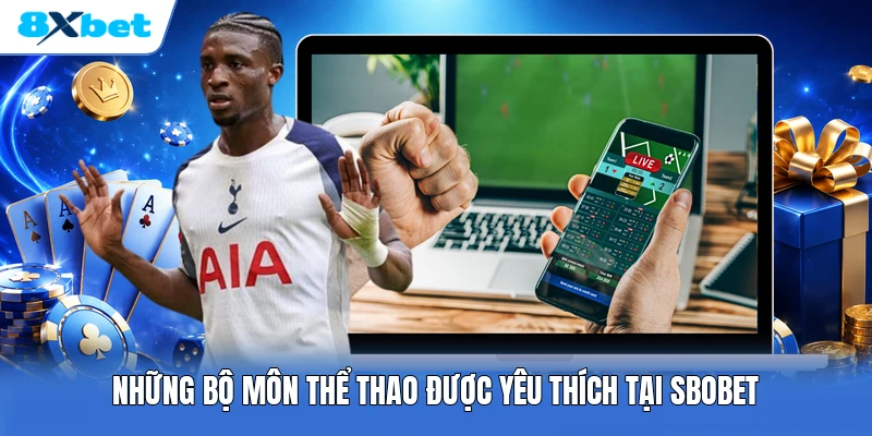 Những bộ môn thể thao được yêu thích tại SBOBET