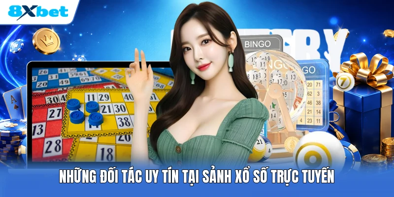Những đối tác uy tín tại sảnh xổ số trực tuyến