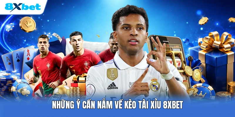 Những ý cần nắm về kèo tài xỉu 8XBET