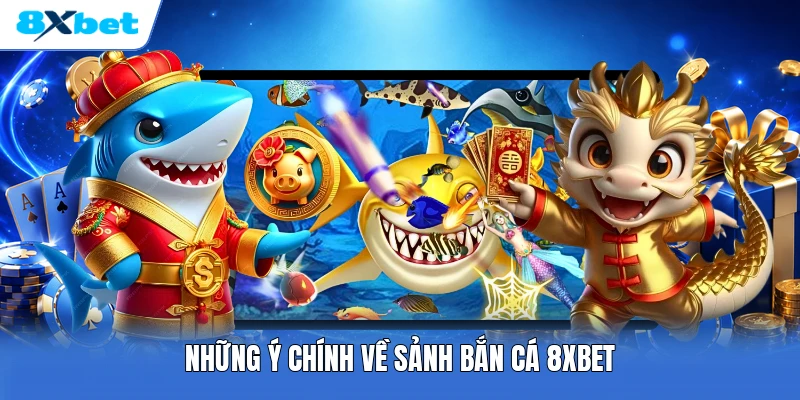 Những ý chính về sảnh bắn cá 8XBET