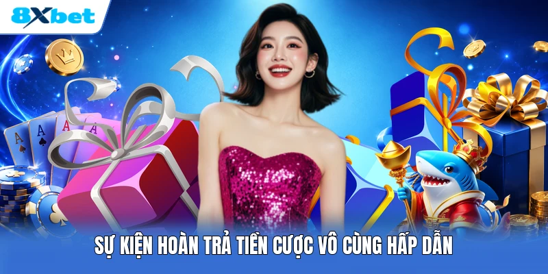 Sự kiện hoàn trả tiền cược vô cùng hấp dẫn