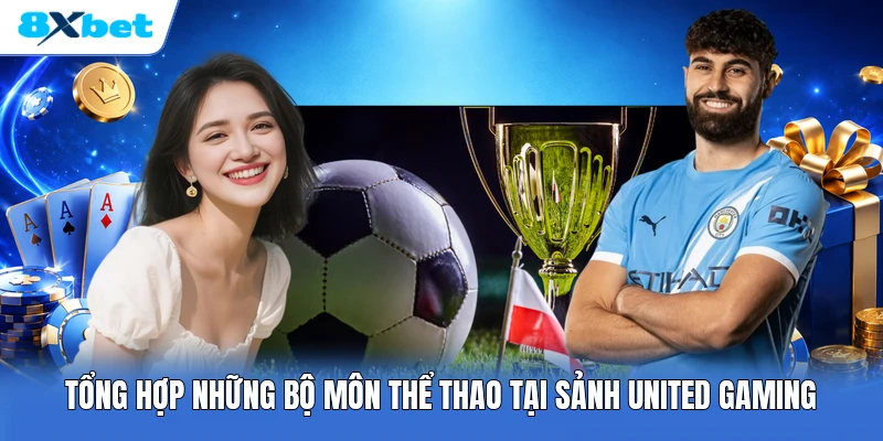 Tổng hợp những bộ môn thể thao tại sảnh United Gaming