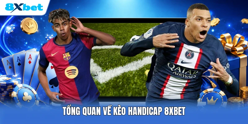 Tổng quan về kèo handicap 8XBET