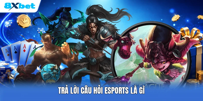 Trả lời câu hỏi Esports là gì