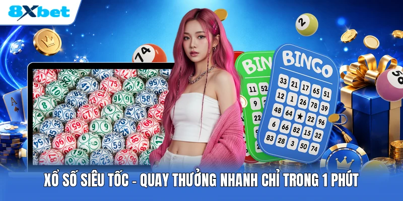 Xổ Số Siêu Tốc | Quay Thưởng Nhanh Chỉ Trong 1 Phút